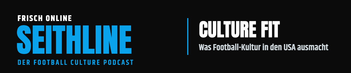 Frisch online: Seithline – Der Football Culture Podcast, Folge „Culture Fit“